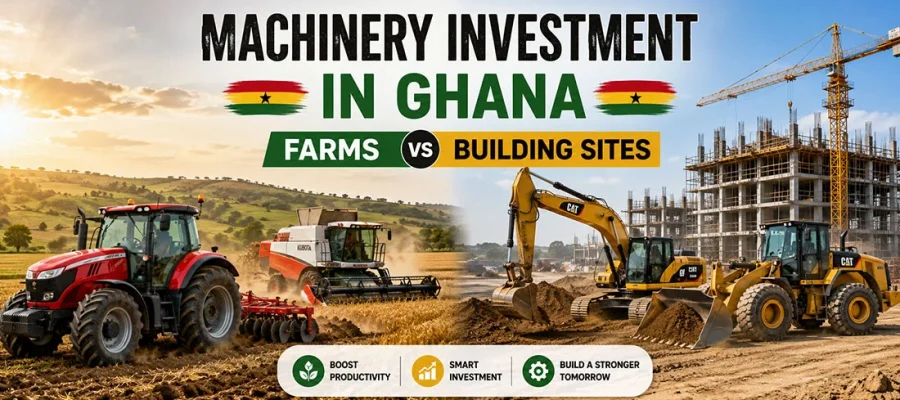 Machinery Investment in Ghana - Farms vs Building Sites