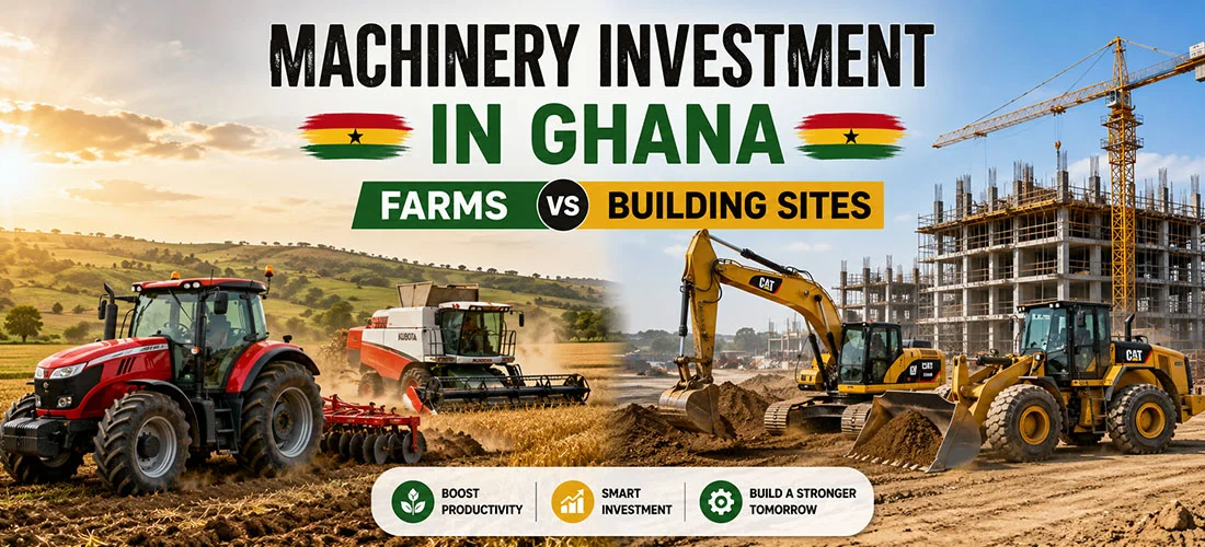 Machinery Investment in Ghana - Farms vs Building Sites